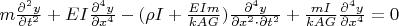 $m\frac{\partial^2 y}{\partial t^2}+EI\frac{\partial^4 y}{\partial x^4} -(\rho I +\frac{EIm}{kAG})\frac{\partial^4 y}{\partial x^2 \cdot \partial t^2}+\frac{mI}{kAG}\frac{\partial^4 y}{\partial x^4}=0$