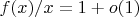 $f(x)/x = 1 + o(1)$