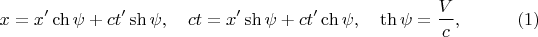 $$x = x' \ch \psi + ct' \sh \psi, \quad ct = x' \sh \psi + ct' \ch \psi, \quad \th \psi = \frac{V}{c}, \eqno(1)$$
