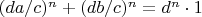 $ (da/c)^n+ (db/c)^n= d^n\cdot1$