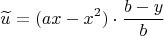 $$\widetilde u=(ax-x^2)\cdot{b-y\over b}$$