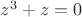 $z^3+z=0$