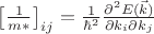 $\left[\frac{1}{m*}\right]_{ij} = \frac{1}{{\hbar}^2}\frac{{\partial}^2 E(\vec k)}{\partial k_i \partial k_j}$