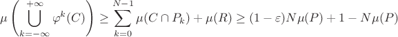 $$\mu\left(\bigcup\limits_{k=-\infty}^{+\infty}\varphi^k(C)\right) \geq \sum\limits_{k=0}^{N-1}\mu(C \cap P_k) + \mu(R) \geq (1-\varepsilon)N\mu(P) + 1-N\mu(P)$$