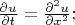 $\frac{\partial u}{\partial t} = \frac{\partial^2 u}{\partial x^2};$