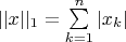 $\[
||x||_1  = \sum\limits_{k = 1}^n {|x_k |} 
\]
$