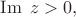 $\operatorname{Im}\;z>0,$