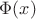 $ \Phi(x) $