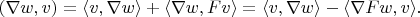 $(\nabla w,v)=\langle v,\nabla w\rangle+\langle\nabla w,Fv\rangle=\langle v,\nabla w\rangle-\langle\nabla Fw,v\rangle.$