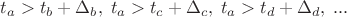 $t_a>t_b+\Delta_b,\;t_a>t_c+\Delta_c,\;t_a>t_d+\Delta_d,\;...$