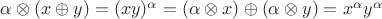 $\alpha \otimes (x \oplus y) = (xy)^\alpha = (\alpha \otimes x) \oplus (\alpha \otimes y) = x^\alpha y^\alpha$