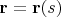 $\mathbf{r}=\mathbf{r}(s)$