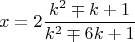 $$x=2\frac{k^2\mp k+1}{k^2\mp6k+1}$$