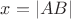 $x = |AB|$