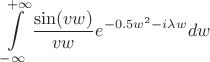 $$\int\limits_{-\infty }^{+\infty}\frac{\sin(v w)}{v w}  e^{-0.5 w^2 - i \lambda  w} dw$$