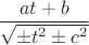 $\dfrac{at+b}{\sqrt{\pm t^2\pm c^2}}$