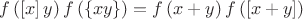 $f\left(\left[x \right ]y\right )f
\left(\left\{xy \right\} \right)=f\left(x+y\right)f\left(\left [x+y \right ] \right )$