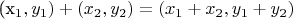 (x_{1}, y_{1}) + (x_{2}, y_{2}) = (x_{1} + x_{2}, y_{1} + y_{2})