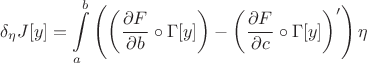 $$\delta_\eta J[y]=\int\limits_a^b \left(\left(\frac{\partial F}{\partial b}\circ \Gamma[y]\right)-\left(\frac{\partial F}{\partial c}\circ \Gamma[y]\right)' \right)\eta$$