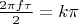$\frac{2\pi f \tau}{2}=k\pi$