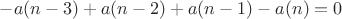 $ - a(n-3)+a(n-2)+a(n-1)-a(n) = 0$