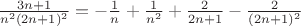 $\frac{3n+1}{n^2(2n+1)^2}=-\frac{1}{n}+\frac{1}{n^2}+\frac{2}{2n+1}-\frac{2}{(2n+1)^2}$