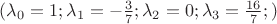 $(\lambda_0=1;\lambda_1=-\frac{3}{7};\lambda_2=0;\lambda_3=\frac{16}{7};)$
