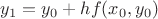 $y_{1} = y_{0}+h f(x_{0},y_{0}) $