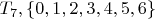 $T_7,\{0,1,2,3,4,5,6\}$