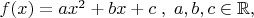 $ f(x)=ax^2+bx+c \; ,\; a,b,c \in {\mathbb R} ,   $