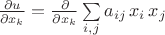 $\frac{\partial u}{\partial x_k}=\frac{\partial}{\partial x_k}\sum\limits_{i,j} a_{ij}\,x_i\,x_j$
