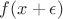 $f(x+\epsilon)$