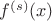 $f^{(s)}(x)$
