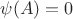 $\psi(A)=0$