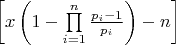 $\left[ {x\left( {1 - \prod\limits_{i = 1}^n {\frac{{{p_i} - 1}}{{{p_i}}}} } \right) - n} \right]$