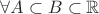 $\forall A\subset B\subset\mathbb{R}$