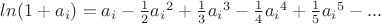 $ln(1+a_i)=a_i-\frac{1}{2}{a_i}^2+\frac{1}{3}{a_i}^3-\frac{1}{4}{a_i}^4+\frac{1}{5}{a_i}^5-...$