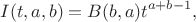 $$ I(t,a,b) = B(b,a) t^{a+b-1}, $$