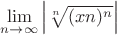 $\lim\limits_{n \to \infty} \left |\sqrt[n]{(xn)^n} \right |$