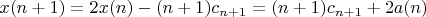 $x(n+1)=2x(n)-(n+1)c_{n+1} = (n+1)c_{n+1} + 2a(n)$