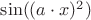 $\sin((a \cdot x)^2)$