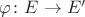 $\varphi \colon E\rightarrow E'$