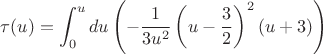 $$\tau (u)=\int_{0}^{u}du \left(-\frac{1}{3u^2}\left(u-\frac32\right)^2(u+3)\right)$$