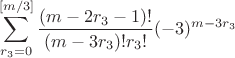 $$\sum_{r_3=0}^{[m/3]}\frac{(m-2r_3-1)!}{(m-3r_3)!r_3!}(-3)^{m-3r_3}$$