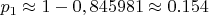 $p_1\approx 1 - 0,845981 \approx 0.154$