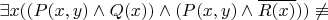 $\exists x ((P(x,y)\land Q(x))\land (P(x,y) \land \overline{R(x)})) \not\equiv $