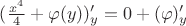 $({\frac{{x}^{4}}{4} + \varphi(y)})'_{y} = 0 + ({\varphi})'_{y}$