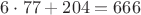 $6\cdot77 + 204 = 666$