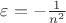 $\varepsilon=-{1\over n^2}$