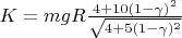 $K=mgR\frac{4+10(1-\gamma)^2}{\sqrt{4+5(1-\gamma)^2}}$